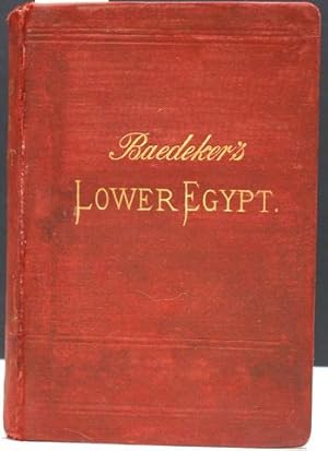 EGYPT. HANDBOOK FOR TRAVELLERS. PART FIRST: LOWER EGYPT, WITH THE FAYUM AND THE PENINSULA OF SINAI.