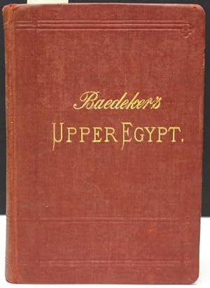 EGYPT. HANDBOOK FOR TRAVELLERS. PART SECOND: UPPER EGYPT, WITH NUBIA AS FAR AS THE SECOND CATARAC...