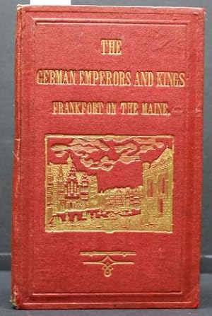 HISTORICAL SKETCH OF THE GERMAN EMPERORS AND KINGS. AN EXPLANATORY TEXT FOR THE REPRESENTATIONS O...