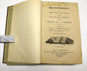 Library Companion; or, The Young Man's Guide, and The Old Man's Comfort, in the Choice of a Library.