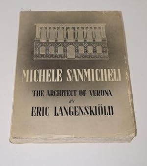 Michele Sanmicheli. The Architect of Verona. His Life and Works.