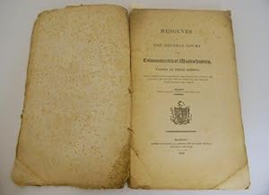 RESOLVES OF THE GENERAL COURT OF THE COMMONWEALTH OF MASSACHUSETTS, PASSED AT THEIR SESSION, WHIC...