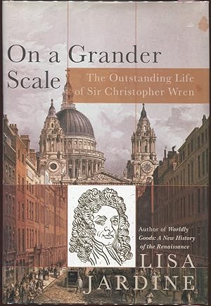 On a Grander Scale The Outstanding Life of Sir Christopher Wren