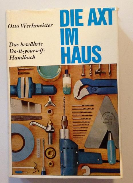 Die Axt im Haus - Das Handbuch für Geschickte und Ungeschickte