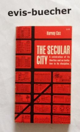 The Secular City - A Celebration of Its Liberties and An Invitation to Its Discipline,