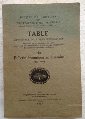 TABLE ALPHABETIQUE ANALYTIQUE & CHRONOLIGIQUE; DU BULLETIN HISTORIQUE ET LITTERAIRE 1852 -1902,,D...