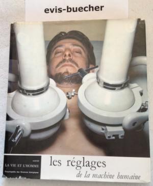 Les reglages de la machine humaine, gebundene Ausgabe,,La vie et l'homme Encyclopedie des Science...