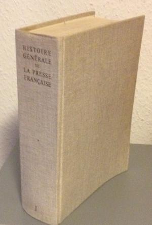 Histoire Generale De La Presse Francaise - Tome 1: Des Origines a 1814 [Französisch] [Gebundene A...