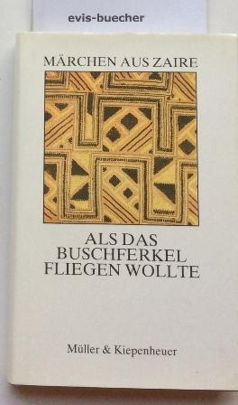 Als das Buschferkel fliegen wollte,Märchen aus Zaire / Hrsg.: Wolfgang Hammer; Rainer Arnold. [Au...