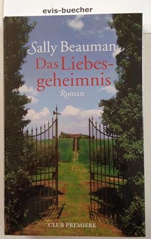 Das Liebesgeheimnis gebundene Ausgabe,Roman / Sally Beauman. Dt. von Angela Stein