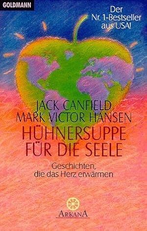 Hühnersuppe für die Seele : Geschichten, die das Herz erwärmen,Jack Canfield ; Mark Victor Hansen...