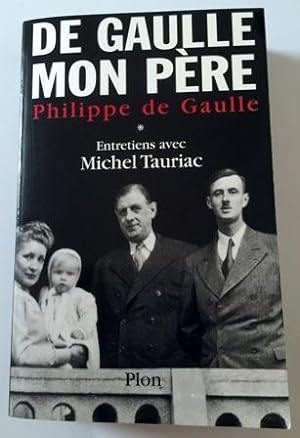 De Gaulle: Mon Pere: Tome 1: Entretiens Avec Michel Tauriac