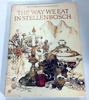 THE STELLENBOSCH FYNPROEWERSGILDE: THE WAY WE EAT IN STELLENBOSCH GEBUNDENE AUSGABE