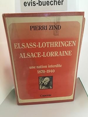 Elsass Lothringen Alsace Lorraine une nation interdite 1870 1940