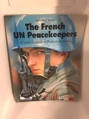 The French UN Peacekeepers, Taschenbuch 50 years of service to peace in the world