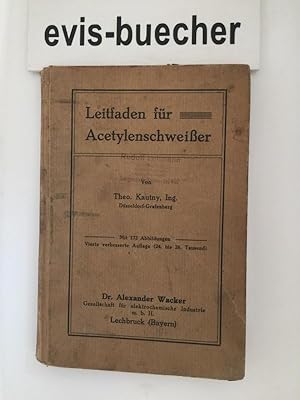 Leitfaden für den Acetylenschweißer. Mit 173 Abbildungen, Vierte verbessere Auflage (24. bis 28. ...