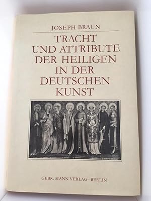 Tracht und Attribute der Heiligen in der deutschen Kunst. von Joseph Braun