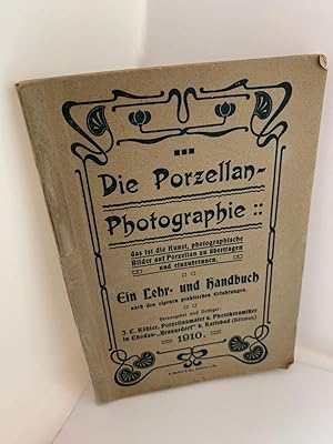 Die Porzellanphotographie, das ist die Kunst, photographische Bilder auf Porzellan zu übertragen ...