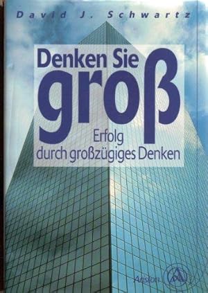 Denken Sie groß. Erfolg durch großzügiges Denken