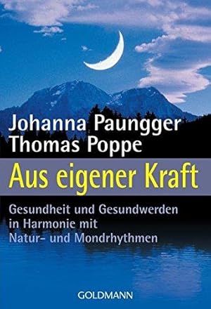 Aus eigener Kraft : Gesundheit und Gesundwerden in Harmonie mit Natur- und Mondrhythmen. Johanna ...