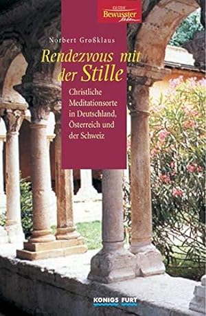 Rendevous mit der Stille : christliche Meditationsorte in Deutschland, Österreich und der Schweiz...