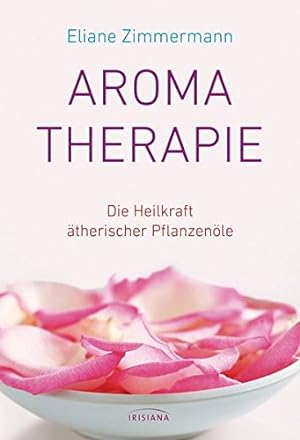 Aromatherapie: Die Heilkraft ätherischer Pflanzenöle