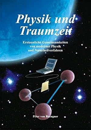 Physik und Traumzeit: Erstaunliche Gemeinsamkeiten von moderner Physik und Naturheilverfahren