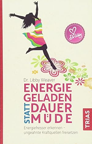 Energiegeladen statt dauermüde: Energiefresser erkennen - ungeahnte Kraftquellen freisetzen