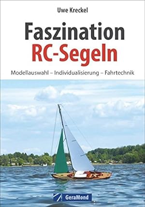 Faszination RC-Segeln: Das große RC-Segelbuch mit Anleitungen zum Modellbau eines RC Segelbootes ...