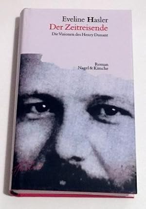 Der Zeitreisende,die Visionen des Henry Dunant ; Roman / Eveline Hasler