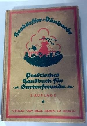 Praktisches Handbuch für Gartenfreunde,Ein Ratgeber f. d. Pflege u. sachgemäße Bewirtschaftung d....