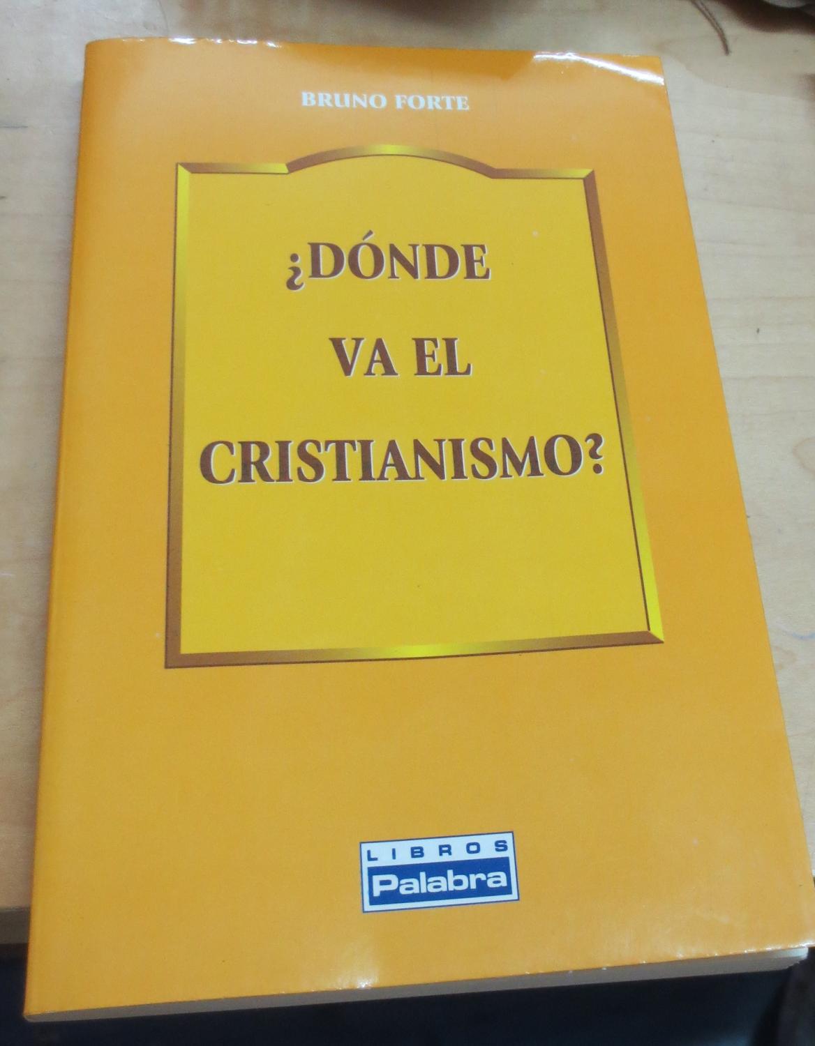 Dónde va el cristianismo?. Prólogo Juan Luis Lorda. Traducción Juan Antonio Urbina - FORTE, BRUNO