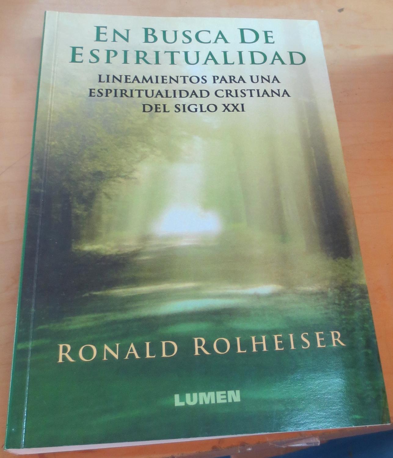 En busca de espiritualidad. Lineamientos para una espiritualidad cristiana en el siglo XXI. Traducción Marcelo Pérez Rivas - ROLHEISER, RONALD