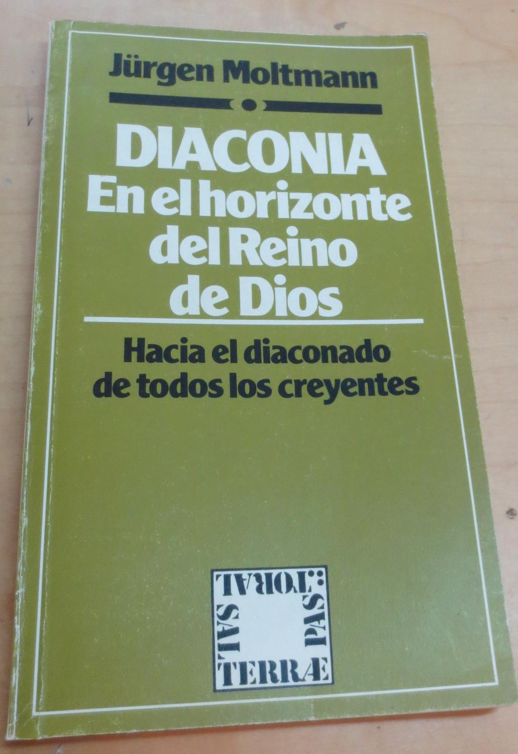 Diaconía en el horizonte del reino de Dios. Hacia el diaconado de todos los creyentes. Con una aportación de Ulrich Bach y un prólogo de Theodor Schoberr. Traducción Constantino Ruiz Garrido - MOLTMANN, JÜRGEN