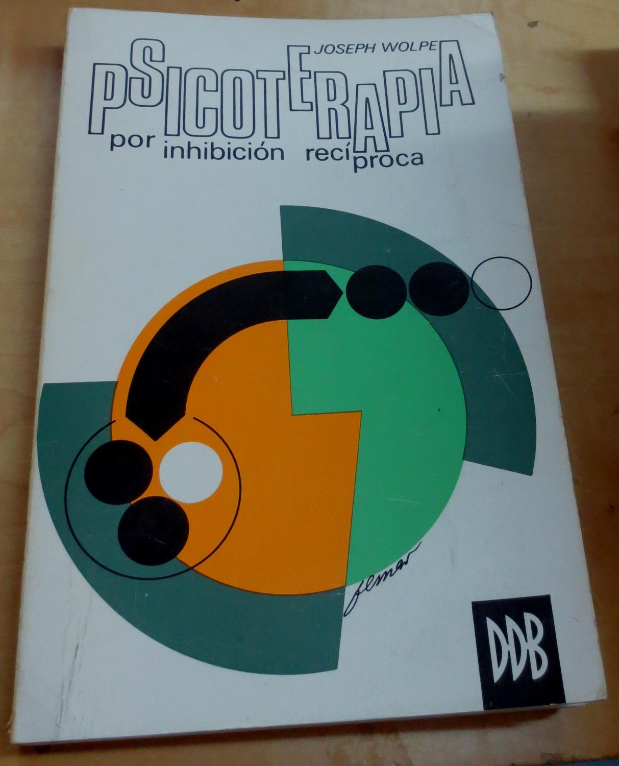 Psicoterapia por inhibición recíproca. Versión española Fausto Ezcurra Hollín - WOLPE, JOSEPH