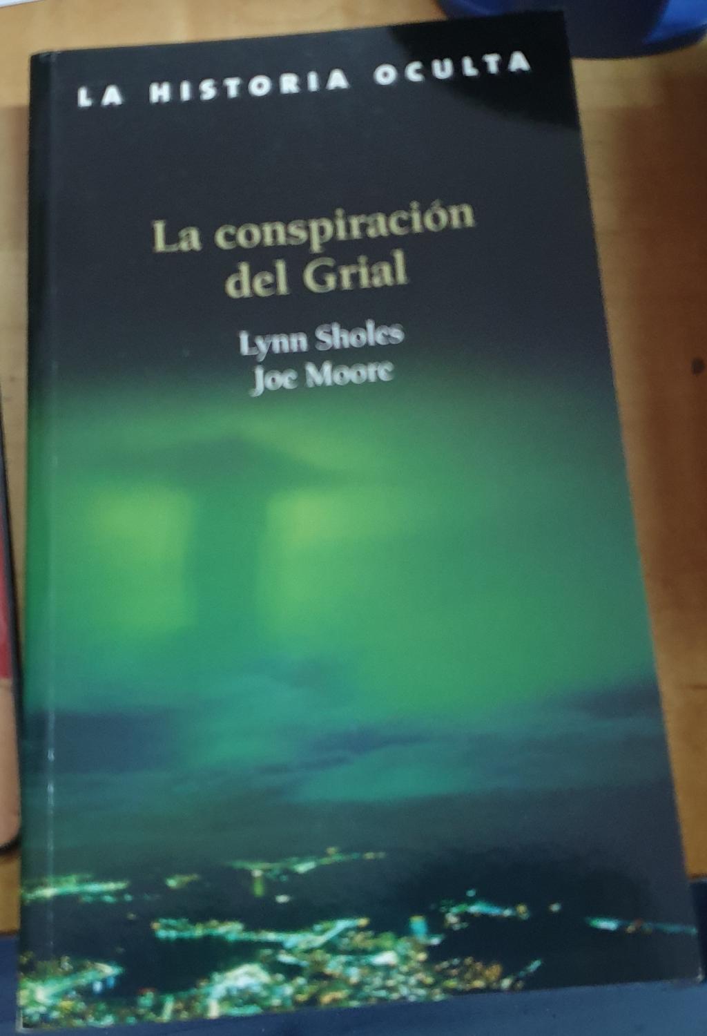 La conspiración del Grial. Traducción Ana María Fernández - SHOLES, LYNN/MOORE, JOE