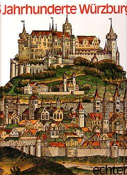 15 Jahrhunderte Würzburg: Eine Stadt und ihre Geschichte