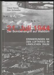 21. Juli 1944 Der Bombenangriff auf Walldürn. ERINNERUNGEN AN DEN DEN LUFTKRIEG IM LÄNDLICHEN RAUM. - Hanak, Claus und Eiko Schwalbe