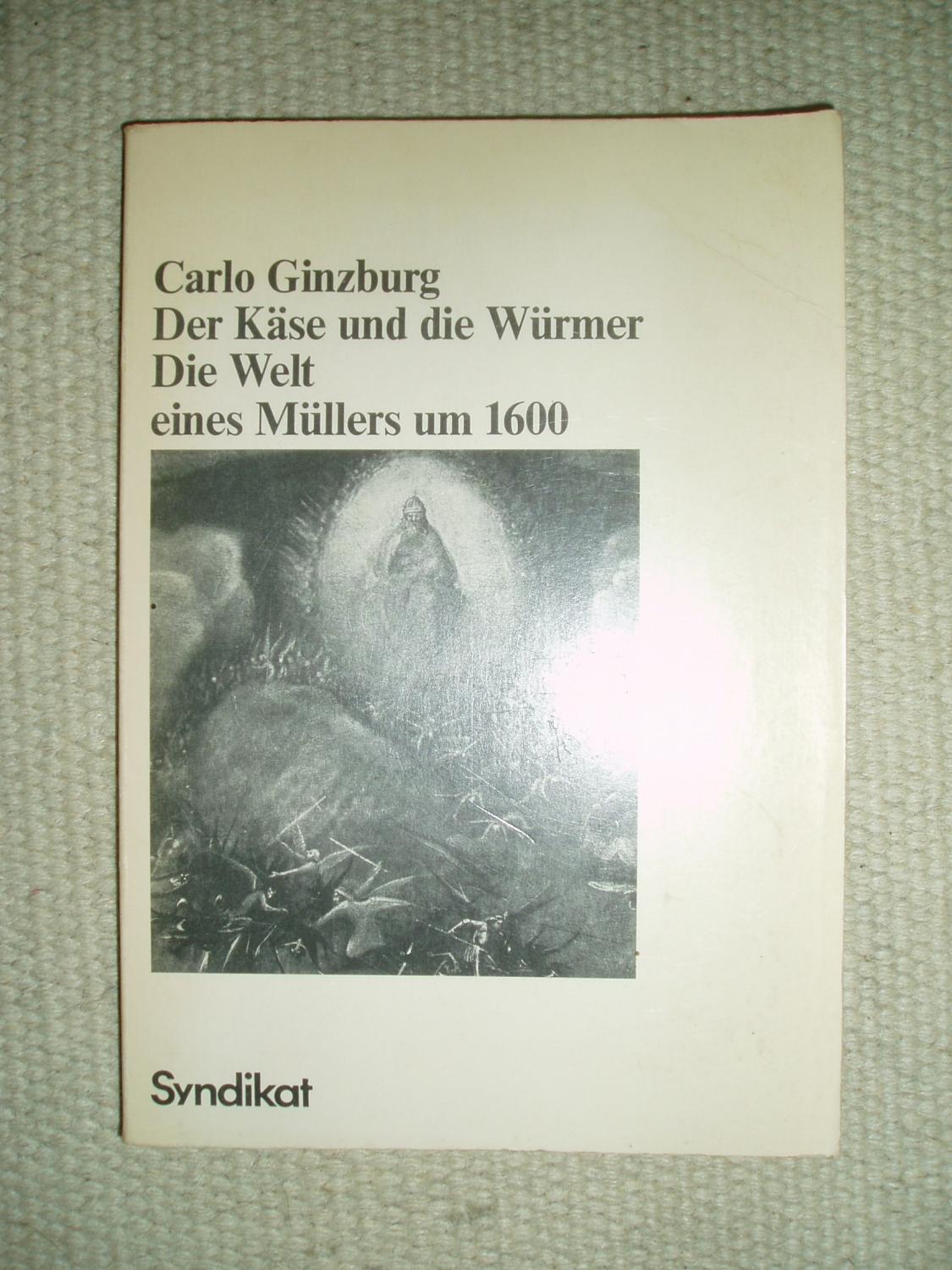 Der Käse und die Würmer: Die Welt eines Müllers um 1600