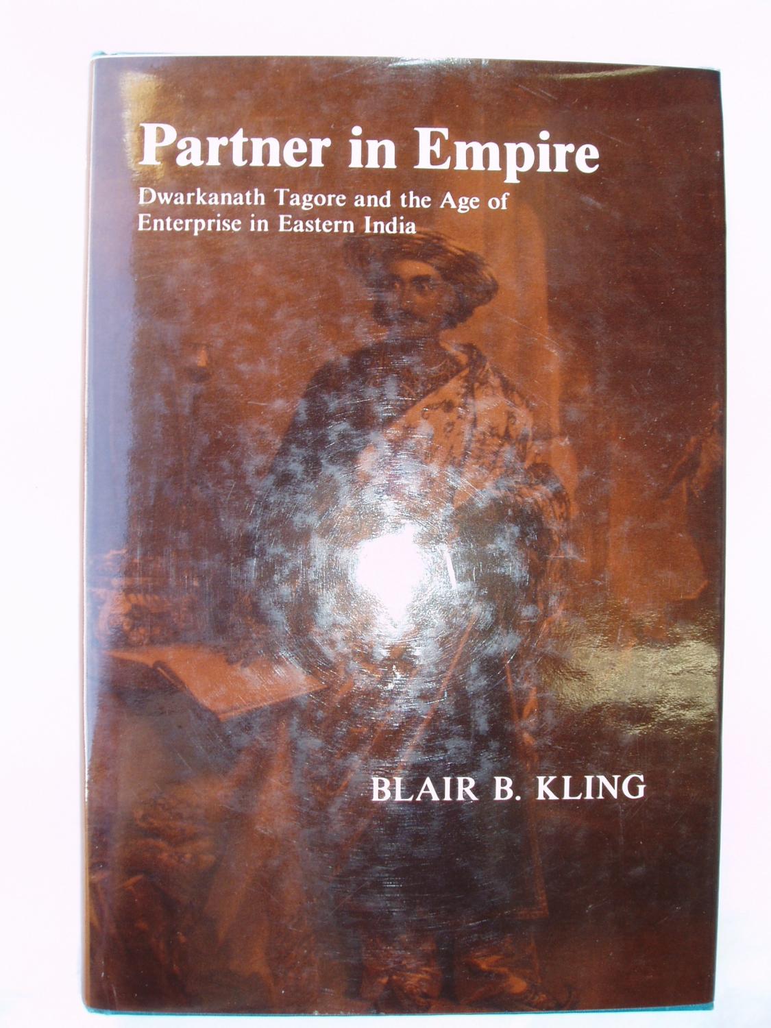 Partner in Empire: Dwarkanath Tagore and the Age of Enterprise in Eastern India
