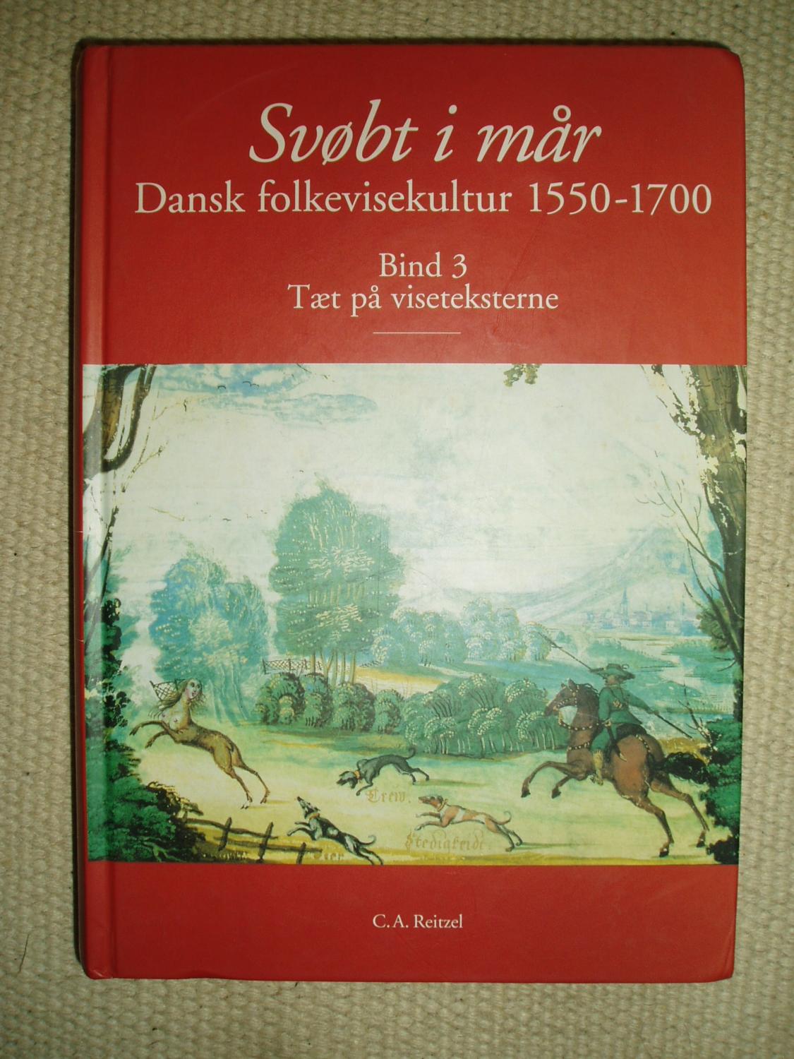 Svøbt i mår : dansk folkevisekultur 1550-1700 : Bind 3 : Tæt på viseteksterne - Lundgreen-Nielsen, Flemming ; & Ruus, Hanne ; editors