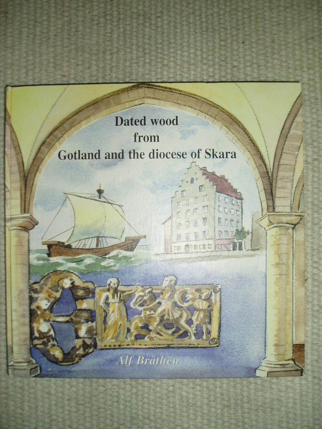 Dated Wood from Gotland and the Diocese of Skara - Bråthen, Alf