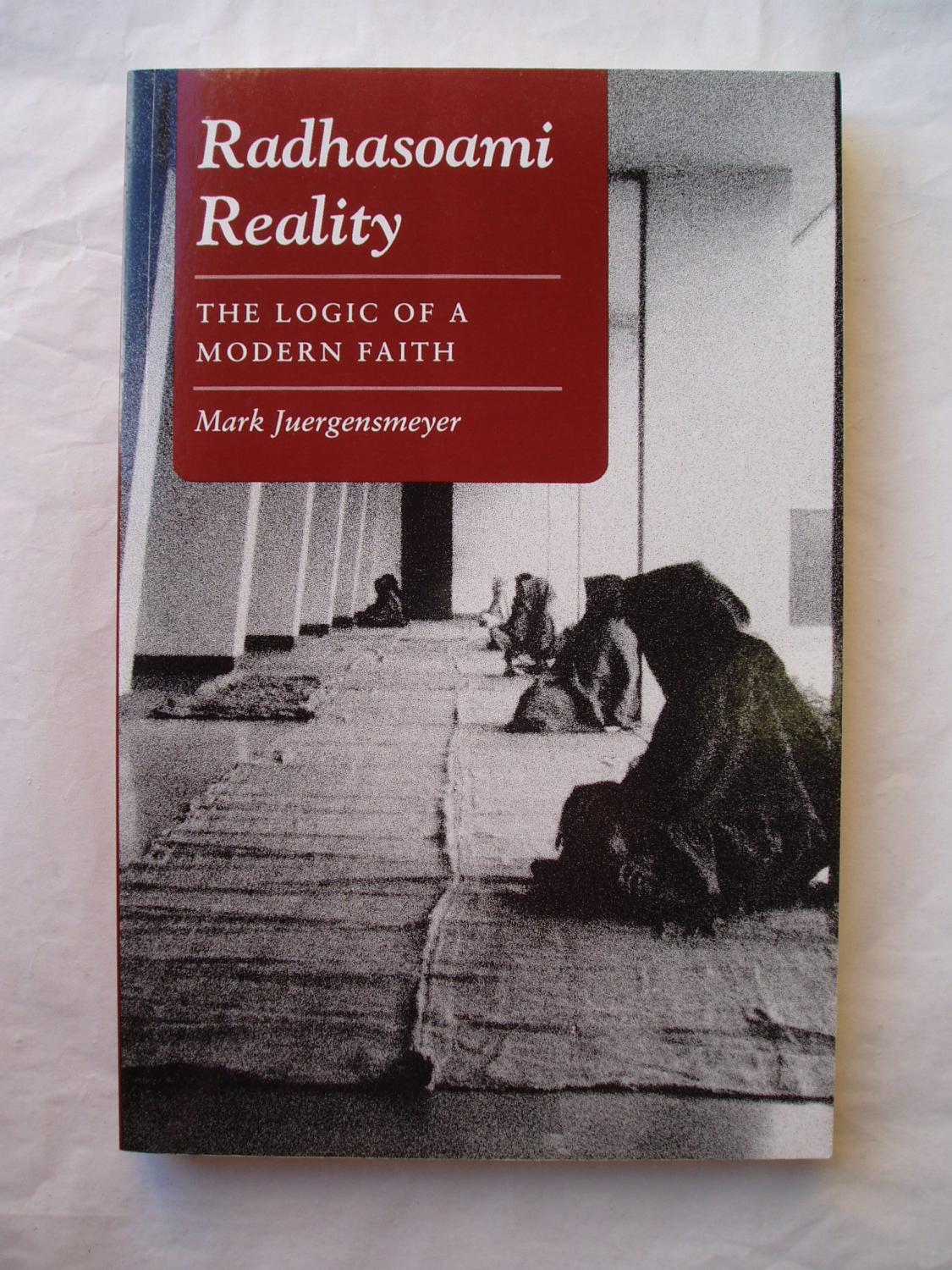 Radhasoami Reality : The Logic of a Modern Faith - Juergensmeyer, Mark