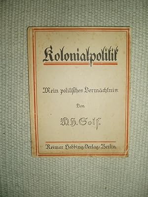 Kolonialpolitik : mein politisches Vermächtnis