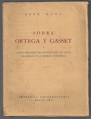 Sobre Ortega y Gasset. Y Otros Trabajos De Historia De Las Ideas En España y La América Española