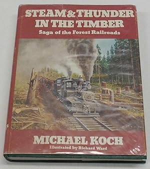 Steam & Thunder in the Timber: Saga of the Forest Railroads