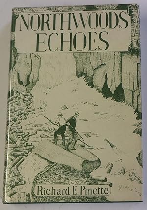 Northwood's Echoes - A Collection Of True Short Stories And Accounts Of The North Country