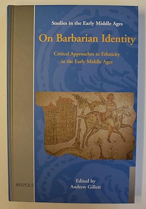 On Barbarian Identity: Critical Approaches to Ethnicity (SEM 4) (Studies in the Early Middle Ages)