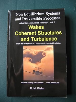 Wakes, Coherent Structures and Turbulence. Non Equilibrium Systems and Irreversible Processes. Ad...