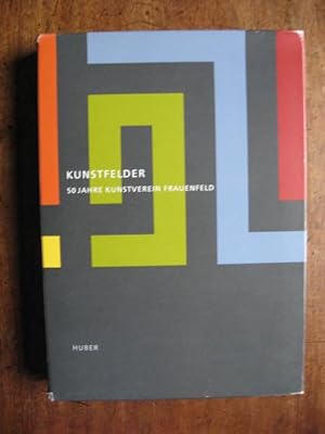 Kunstfelder : 50 Jahre Kunstverein Frauenfeld